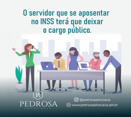 O servidor que se aposentar no INSS terá que deixar o cargo público